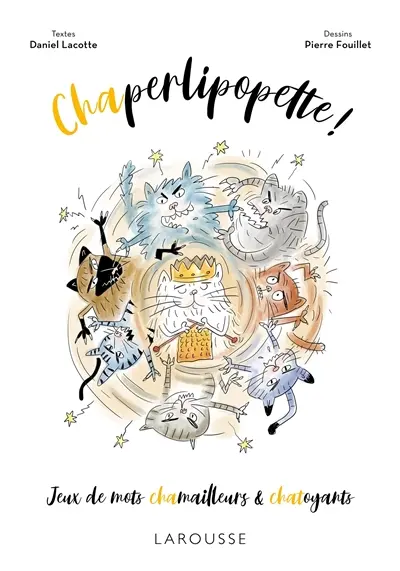 Chaperlipopette ! : jeux de mots chamailleurs & chatoyants