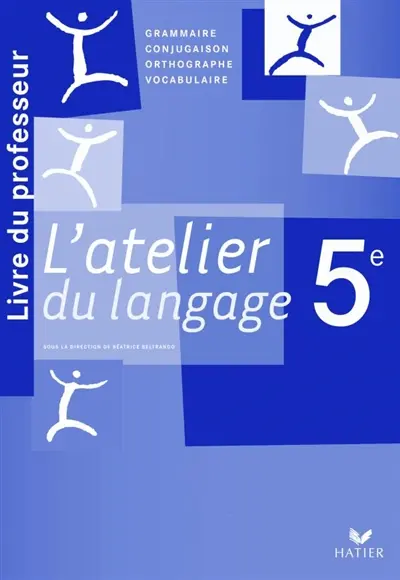 L'atelier du langage 5e : livre du professeur : grammaire, conjugaison, orthographe, vocabulaire