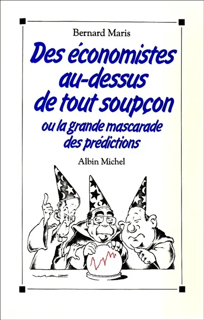 Des Economistes au-dessus de tout soupçon ou la Grande mascarade des prédictions