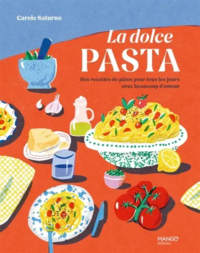 La dolce pasta : des recettes de pâtes pour tous les jours avec beaucoup d'amour