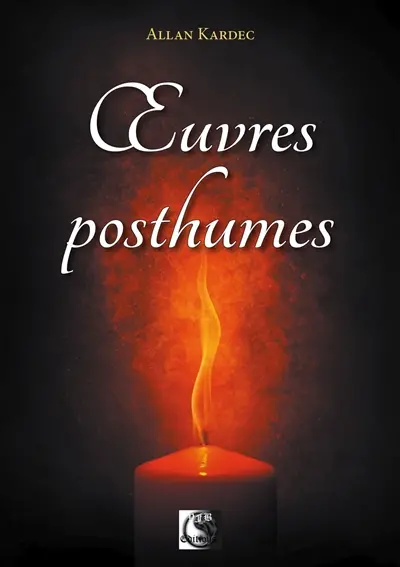 Oeuvres posthumes : biographie d'Allan Kardec, sa profession de foi spirite raisonnée, comment il est devenu spirite, les divers phénomènes auxquels il a assisté