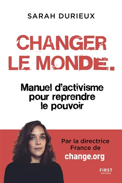 Changer le monde : manuel d'activisme pour reprendre le pouvoir
