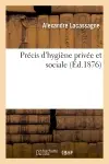 Précis d'hygiène privée et sociale