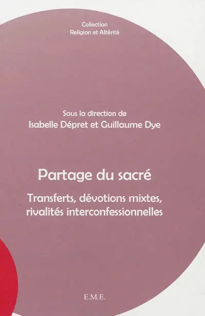Partage du sacré : transferts, dévotions mixtes, rivalités interconfessionnelles