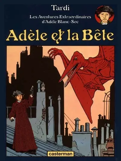 Les aventures extraordinaires d'Adèle Blanc-Sec. Vol. 1. Adèle et la bête