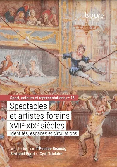 Spectacles et artistes forains : XVIIe-XIXe siècles : identités, espaces et circulations