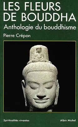 Les Fleurs de Bouddha : une anthologie du bouddhisme