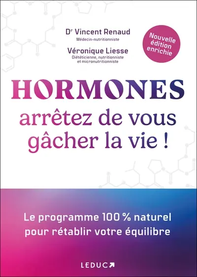 Hormones : arrêtez de vous gâcher la vie ! : le programme 100 % naturel pour rétablir votre équilibre