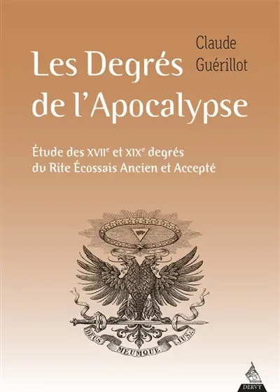 Les degrés de l'Apocalypse : étude des XVIIe et XIXe degrés du rite écossais ancien et accepté