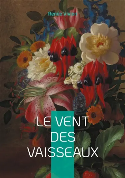 Le Vent des vaisseaux : Une odyssée poétique au coeur de la Belle Epoque : amour saphique et lyrisme symboliste
