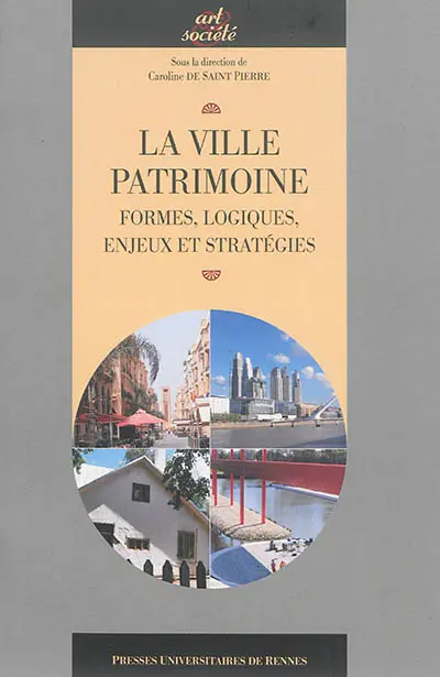 La ville patrimoine : formes, logiques, enjeux et stratégies