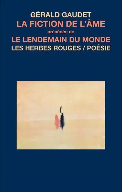 La fiction de l'âme, précédée de, Le lendemain du monde
