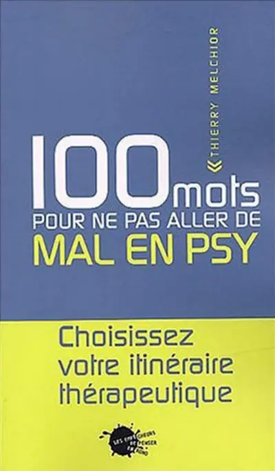 100 mots pour ne pas aller de mal en psy : choisissez votre itinéraire thérapeutique