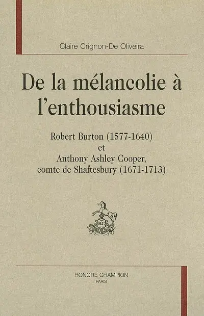 De la mélancolie à l'enthousiasme : Robert Burton (1577-1640) et Anthony Asley Cooper, comte de Shaftesbury (1671-1713)