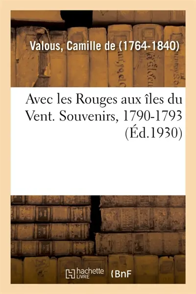 Avec les Rouges aux îles du Vent. Souvenirs, 1790-1793