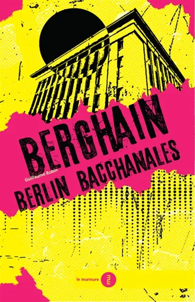 Berghain : Berlin bacchanales