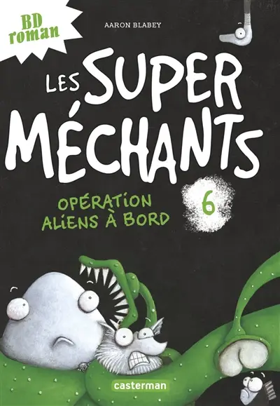 Les super méchants. Vol. 6. Opération aliens à bord