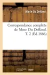 Correspondance complète de Mme Du Deffand. T. 2 (Ed.1866)