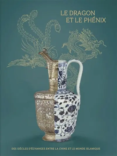 Le dragon et le phénix : des siècles d'échanges entre la Chine et le monde islamique