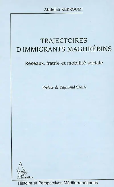 Trajectoires d'immigrants maghrébins : réseaux, fratries et mobilité sociale