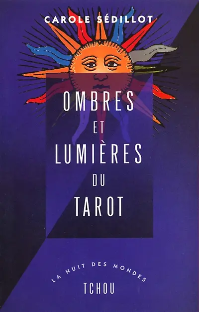 Ombres et lumières du tarot : voyage au coeur des 78 arcanes du tarot de Marseille