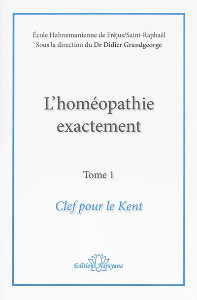 L'homéopathie exactement. Vol. 1. Clef pour le Kent