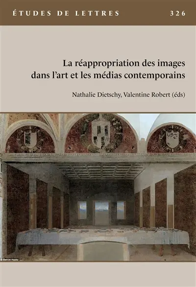 Etudes de lettres, n° 326. La réappropriation des images dans l'art et les médias contemporains