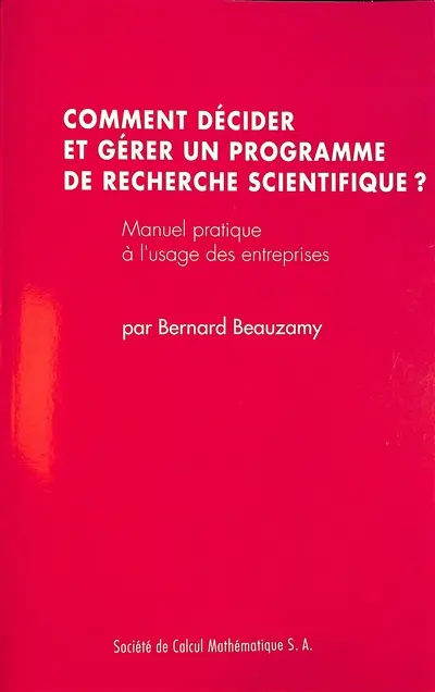 Comment décider et gérer un programme de recherche scientifique ? : manuel pratique à l'usage des entreprises
