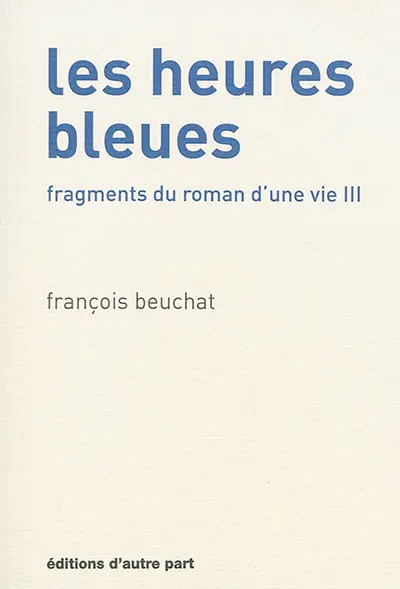 Fragments du roman d'une vie. Vol. 3. Les heures bleues