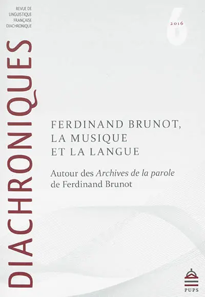 Diachroniques, n° 6. Ferdinand Brunot, la musique et la langue : autour des Archives de la parole de Ferdinand Brunot