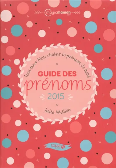 Guide des prénoms 2015 : tout pour bien choisir le prénom de bébé
