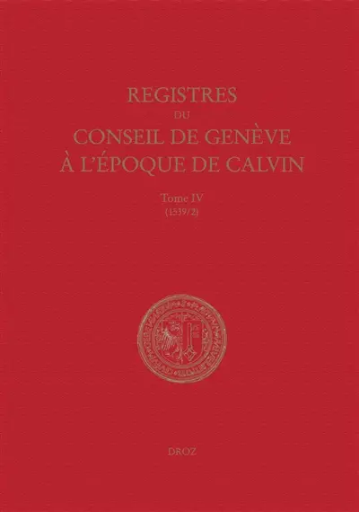 Registres du Conseil de Genève à l'époque de Calvin. Vol. 4. Du 1er janvier au 31 décembre 1539