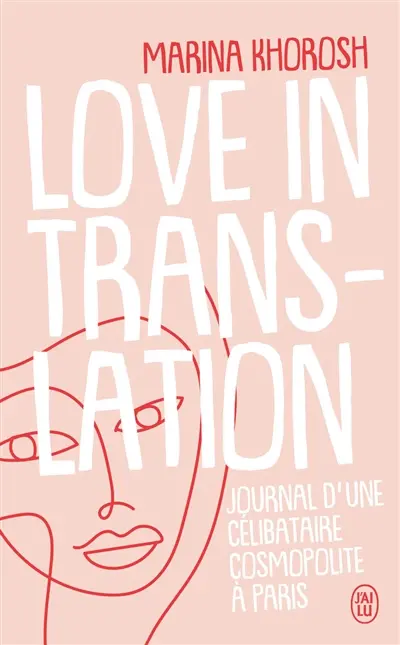 Love in translation : journal d'une célibataire cosmopolite à Paris