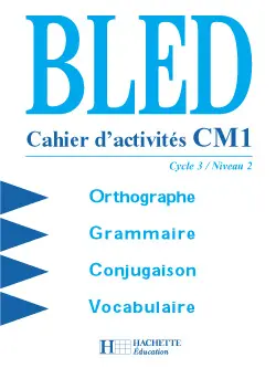 Bled CM1, cycle 3 niveau 2 : orthographe, grammaire, conjugaison, vocabulaire : cahier d'activités