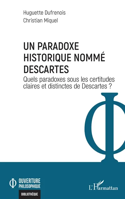Un paradoxe historique nommé Descartes : quels paradoxes sous les certitudes claires et distinctes de Descartes ?