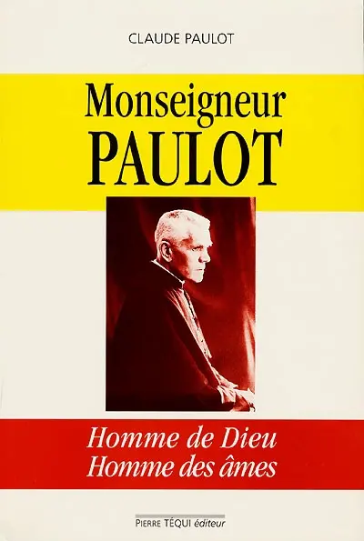 Monseigneur Paulot, homme de Dieu, homme des âmes