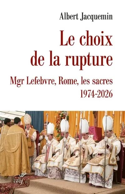 Le choix de la rupture : Ecône, Rome, les sacres : 1974-2026