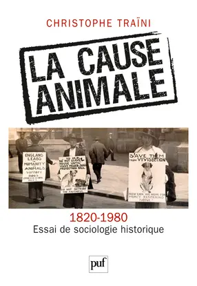 La cause animale (1820-1980) : essai de sociologie historique