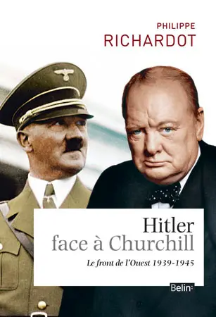 Hitler face à Churchill : le front de l'Ouest : 1939-1945