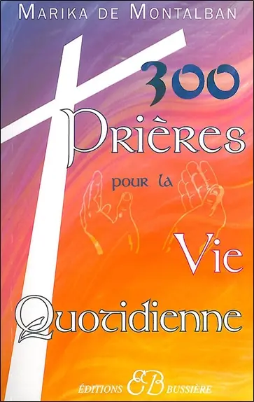 300 prières spéciales pour la vie quotidienne