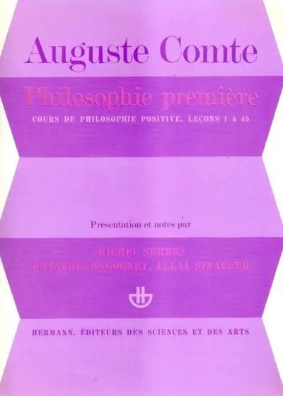 Cours de philosophie positive. Vol. 1. Philosophie première