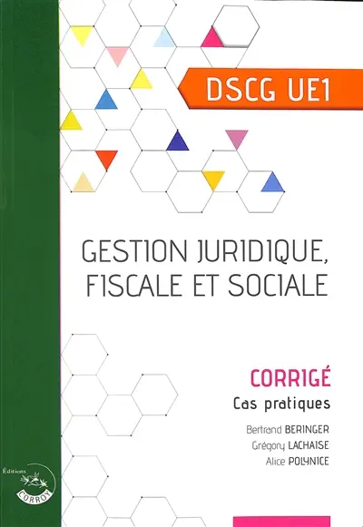 Gestion juridique, fiscale et sociale : DSCG UE1, cas pratiques, corrigé