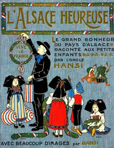 L'Alsace heureuse : la grande pitié du pays d'Alsace et son grand bonheur racontés aux petits enfants, avec quelques images tristes et beaucoup d'images gaies