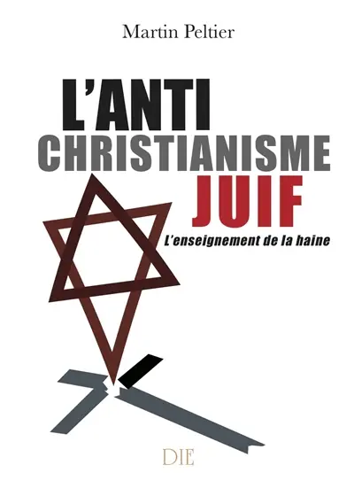 L'anti-christianisme juif : l'enseignement de la haine