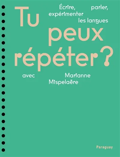 Tu peux répéter ? : écrire, parler, expérimenter les langues avec Marianne Mispelaëre