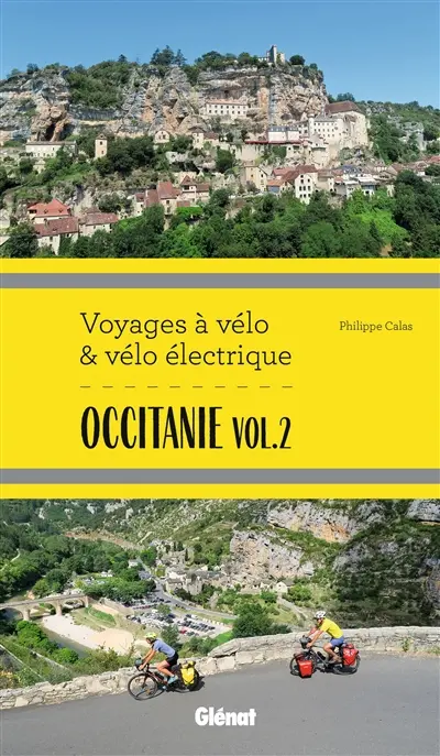 Occitanie. Vol. 2. Itinéraires de 2 à 6 jours : Gard, Hérault, Lozère, Aveyron, Tarn, Haute-Garonne
