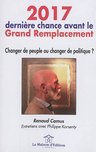 2017, dernière chance avant le grand remplacement : changer de peuple ou changer de politique ? : entretiens avec Philippe Karsenty