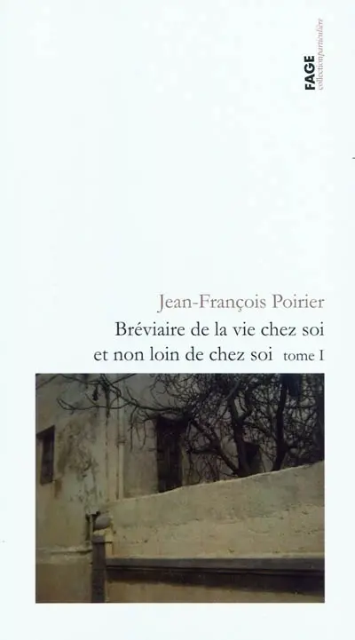 Bréviaire de la vie chez soi et non loin de chez soi. Vol. 1