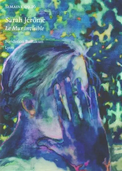 Semaine, n° 09.26. Sarah Jérôme : Le mur invisible : Fondation Bullukian, Lyon