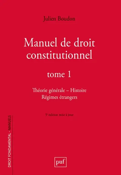 Manuel de droit constitutionnel. Vol. 1. Théorie générale, histoire, régimes étrangers